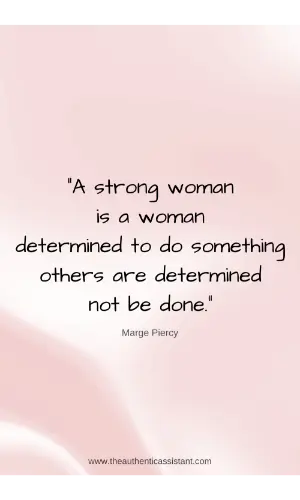 A strong woman is a woman determined to do something others are determined not be done.