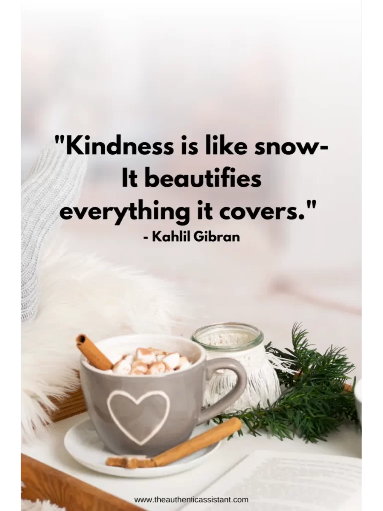 Winter quotes to inspire you. Kindness is like snow-it beautifies everything it covers.