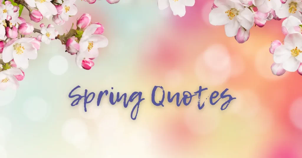 A selection of beautiful quotes to celebrate Spring. Inspirational quotes. seasonal quotes