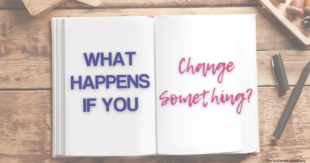 A wooden table with a notebook open on two pages. The quote reads "What happens if you change something?"