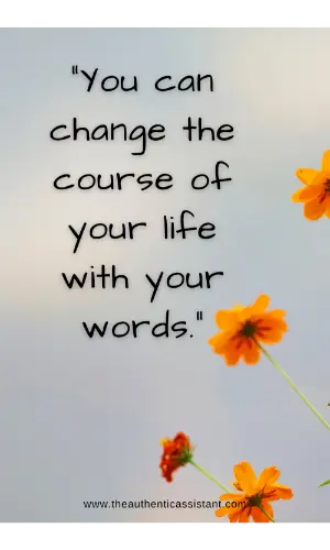 You can change the course of your life with your words