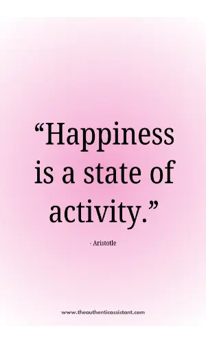 Happiness is a state of activity. Short simple inspiring quote by Aristotle